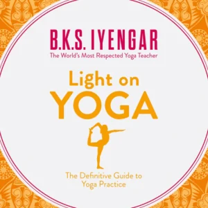 B.K.S Iyengar - Lumière sur le Yoga : Le Guide Définitif du Livre de Pratique du Yoga (Paperback)