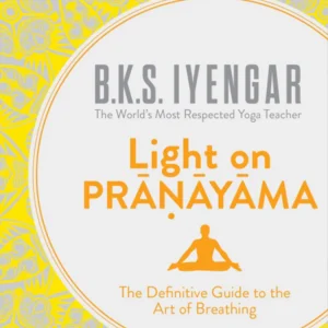 B.K.S Iyengar Light on Pranayama : The Definitive Guide to the Art of Breathing (Paperback)